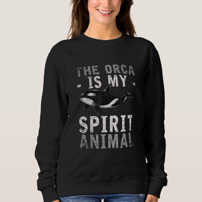 Der Orca ist mein Geist, mein Tier Orca Sweatshirt (Vorderseite)