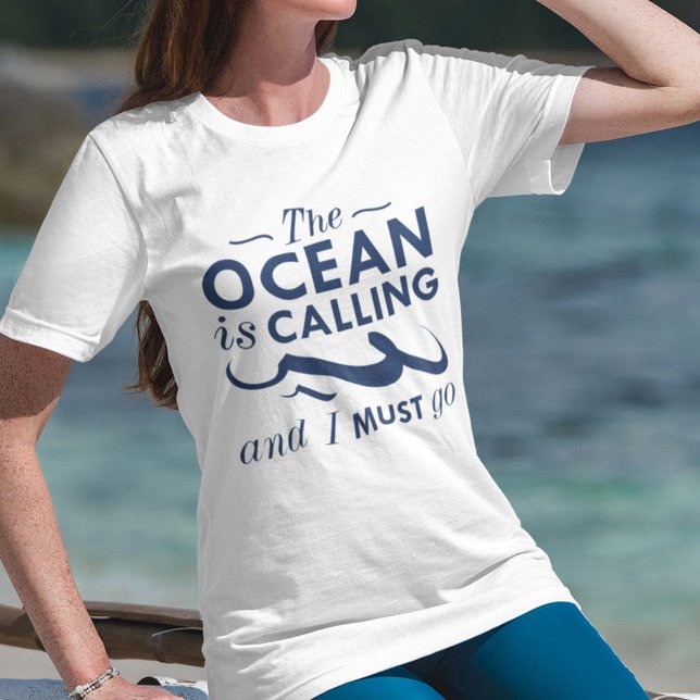 Der Ozean ruft und ich muss gehen T-Shirt (The Ocean Is Calling And I Must Go Shirt)