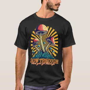 Der Pilzpilz wächst durch das, was man hinbekommt T-Shirt