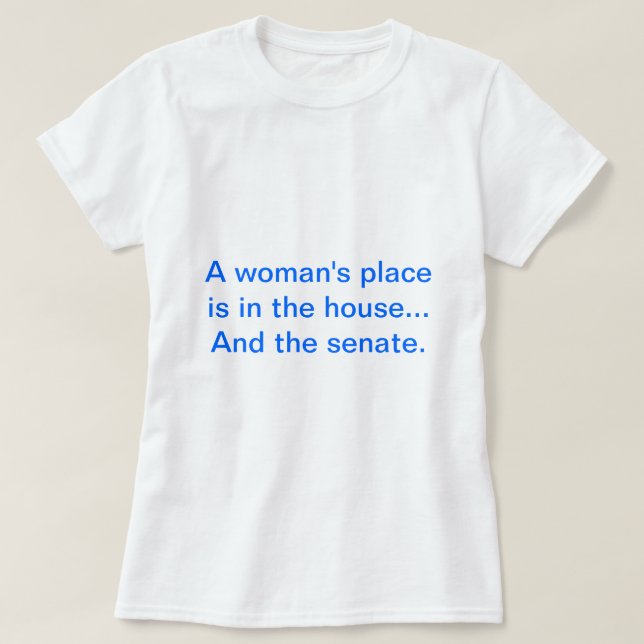 "Der Platz einer Frau ist im Haus. Und der Senat T-Shirt (Design vorne)