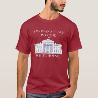 Der Platz einer Frau ist im Weißen Haus - Hillary T-Shirt