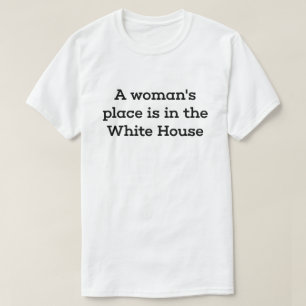 Der Platz einer Frau ist im Weißen Haus T-Shirt