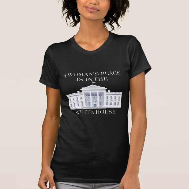 Der Platz einer Frau ist im Weißen Haus T-Shirt (Vorderseite)