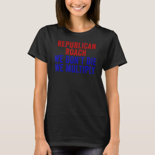 Der Republikaner Roach wir nicht Die, wir multipli T-Shirt