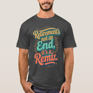Der Ruhestand ist nicht das Ende, sondern ein Remi T-Shirt