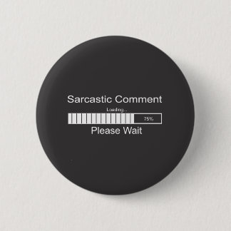 Der sarkastische Kommentar, der bitte lädt, warten Button