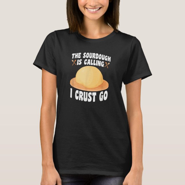 Der Sauerteig ruft  Bäcker Brot backen T-Shirt (Vorderseite)