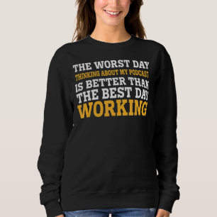 Der schlimmste Tag, an meinen Podcast denkend Sar Sweatshirt