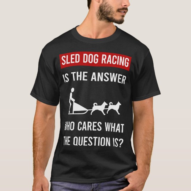 Der Schlittenhund mit der Antwort T-Shirt (Vorderseite)