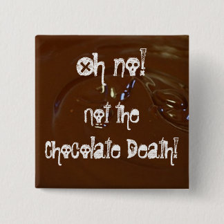 Der Schokoladen-Tod! Button