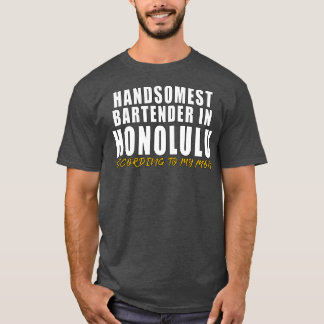 Der schönste Barkeeper in Honolulu gemäß meinem m T-Shirt