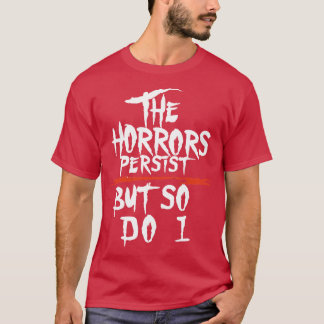 der Schrecken bleibt, aber ich auch Humor T-Shirt