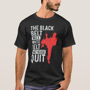 Der schwarze Gürtel war ein weißer Gürtel, der Ka  T-Shirt