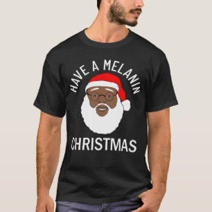 Der schwarze Weihnachtsmann hat Melanin-Weihnachte T-Shirt