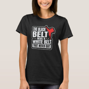 Der Schwarzgurt war ein Weißgurt, der Karate nie a T-Shirt