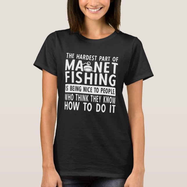 Der schwierigste Teil des Magnet-Fischfangs ist da T-Shirt (Vorderseite)