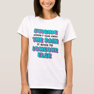 Der Selbstmord nimmt den Schmerz, den er ihm zufüg T-Shirt