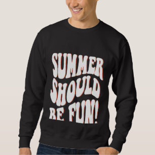 Der Sommer sollte lustige sommerästhetische Worte Sweatshirt