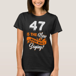 Der sonnige 47. Geburtstag ist der neue, was war i T-Shirt