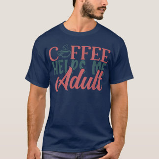 Der sonnige Kaffee hilft Erwachsenen, mit Kaffee D T-Shirt
