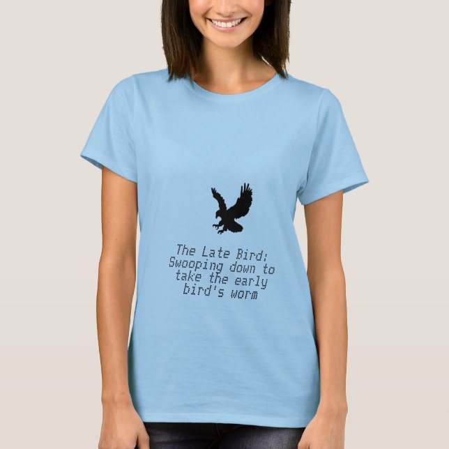 Der späte Vogel: Swooping unten, zum das frühe zu T-Shirt (Vorderseite)