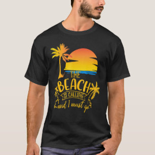 Der Strand ist anrufen, und ich muss Beach Vacatio T-Shirt