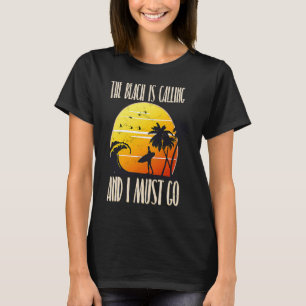 Der Strand ruft an und ich muss gehen T-Shirt