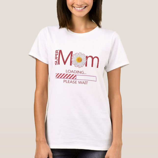 Der SUPERMOM, der bitte lädt, warten T-Shirt (Vorderseite)