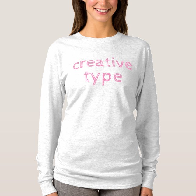 Der T - Shirt "Creative Type Women's Long Sleeve" (Vorderseite)