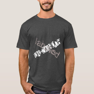 Der T - Shirt "der beschrifteten gefährlichen"