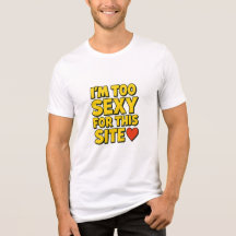 Der T - Shirt "Ich bin zu sexy für diese Seite"