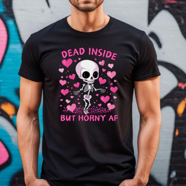 Der T - Shirt ist tot, aber geil AF Anti-Valentine (Dead Inside But Horny AF Anti Valentine's Day shirt.)
