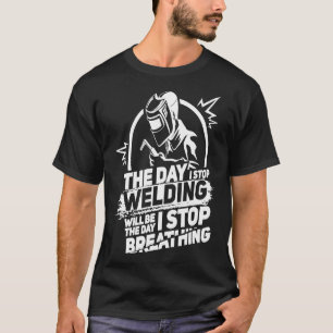 Der Tag, an dem ich aufhöre, den Funny Welder Gift T-Shirt