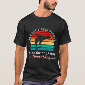Der Tag, an dem ich aufhöre zu angeln, Fischerhemd T-Shirt