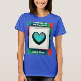 Der Tag der Erde ist mein Geburtstag T-Shirt