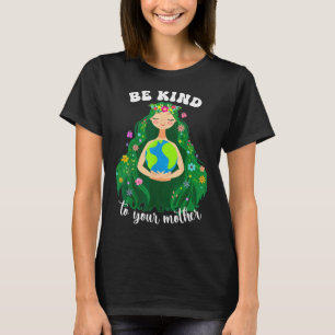 Der Tag der Erde sei nett zu deinem Grünen Mütter  T-Shirt