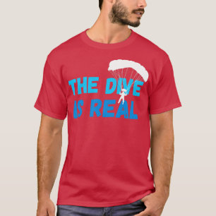 Der Tauchgang ist ein echter Skydiver Fallschirm S T-Shirt