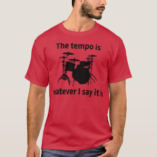 Der Tempo ist, was ich auch immer behaupte T-Shirt