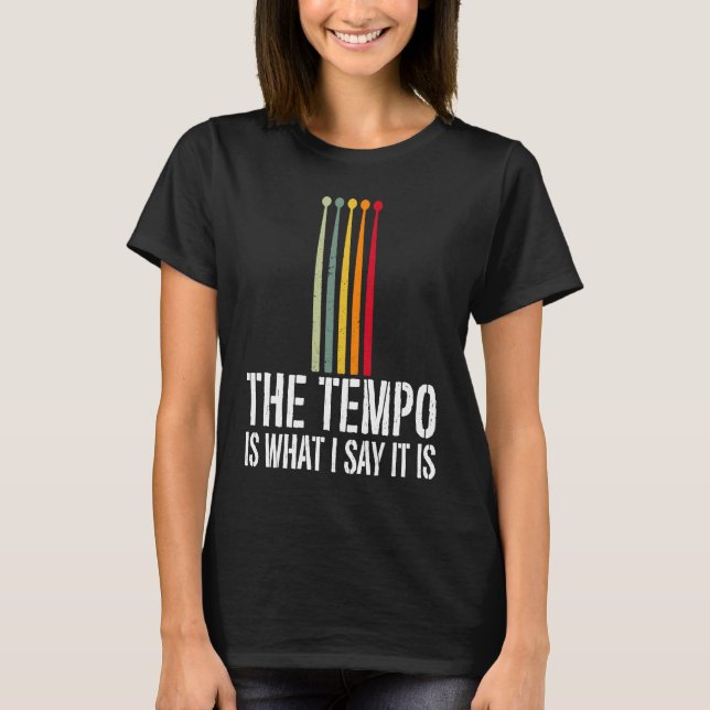 Der Tempo ist, was ich sage, es ist Drummer Musike T-Shirt (Vorderseite)