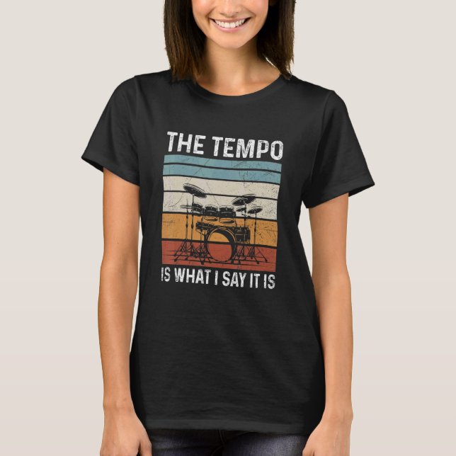 Der Tempo ist, wie ich sage, für einen Drummer T-Shirt (Vorderseite)