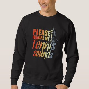 Der Tennisspieler ignoriert bitte meinen Tennissou Sweatshirt