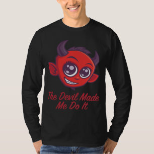 Der Teufel hat mich dazu gebracht. T-Shirt