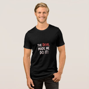 Der Teufel hat mich dazu gebracht! Tri-Blend Shirt