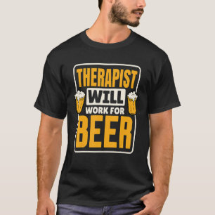 Der Therapeut arbeitet für das Bier trinken T-Shirt
