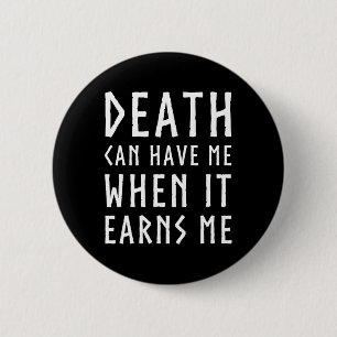 Der Tod kann mich haben, wenn es mir Phantastische Button