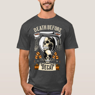 Der Tod vor dem Decaf Kaffee Coffeine Barista Café T-Shirt