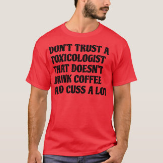 Der Toxikologe, der Kaffee trinkt, treibt viel T-Shirt
