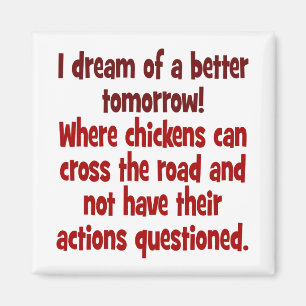 Der Traum einer Welt, in der Hühner die Straße übe Magnet