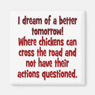 Der Traum einer Welt, in der Hühner die Straße übe Magnet