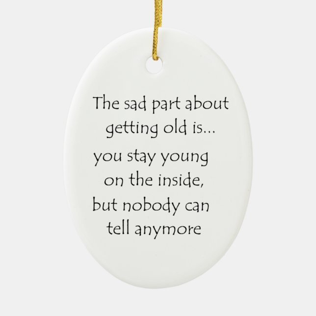 Der traurige Teil, alt zu werden, ist kreisförmig Keramikornament (Vorne)